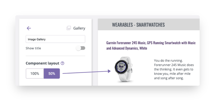 You can select a component layout of 100% or, if you want two components side by side, 50%.