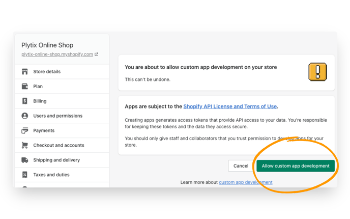 Shopify will give you a warning, then you can click to allow custom app development for your store.